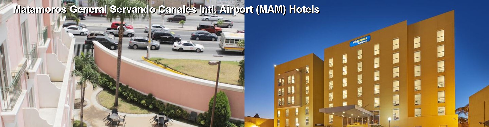 5 Best Hotels near Matamoros General Servando Canales Intl. Airport (MAM)
