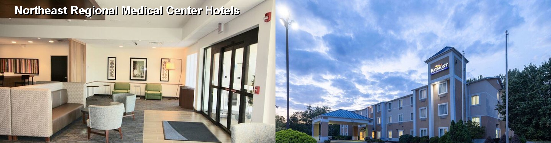 3 Best Hotels near Northeast Regional Medical Center