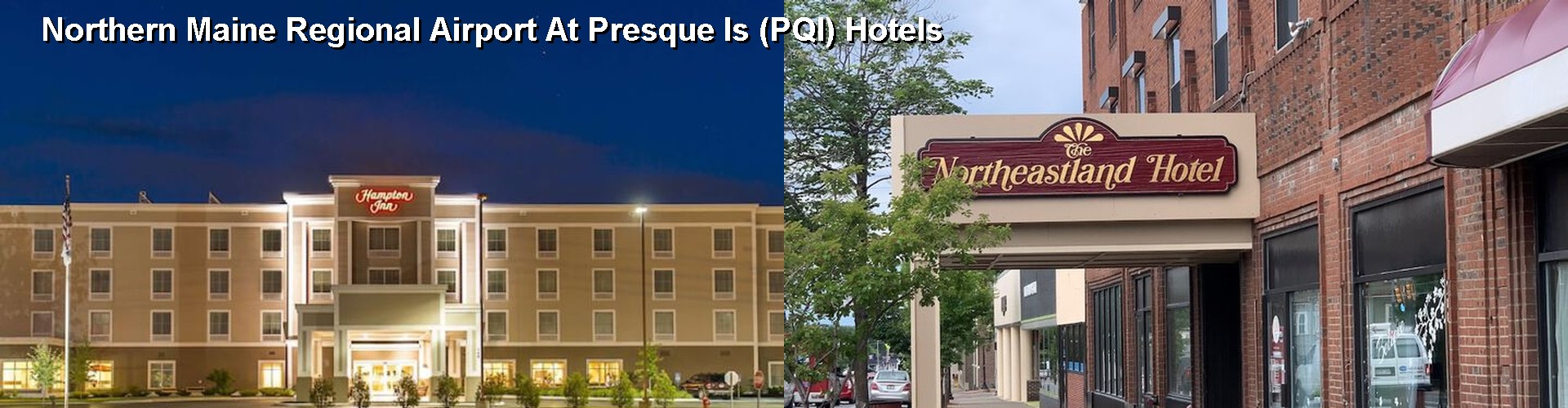 5 Best Hotels near Northern Maine Regional Airport At Presque Is (PQI)