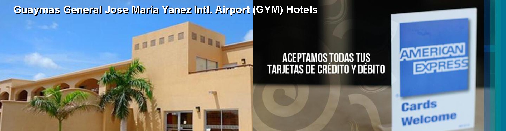 2 Best Hotels near Guaymas General Jose Maria Yanez Intl. Airport (GYM)